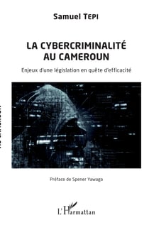 La cybercriminalité au Cameroun - Enjeux d'une législation en quête d'efficacité