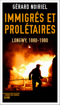 Immigrés et prolétaires - Longwy 1880-1980