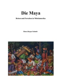 Die Maya - Reise und Forschen in Mittelamerika