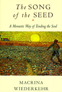 The Song of the Seed - The Monastic Way of Tending the Soul