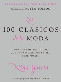 Los 100 clasicos de la moda - Una guia de articulos que toda mujer con estilo debe poseer