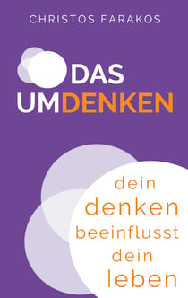 Das Umdenken - Dein Denken beeinflusst dein Leben