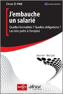 J’embauche un salarié - Quelles formalités ? Quelles obligations ? – Les kits prêts à l’emploi