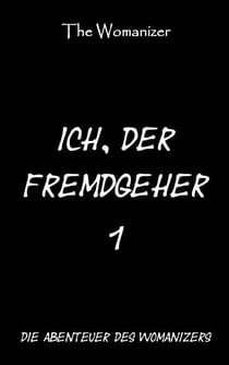 Ich, der Fremdgeher 1 - Die Abenteuer des Womanizers