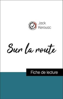 Analyse de l'œuvre : Sur la route (résumé et fiche de lecture plébiscités par les enseignants sur fichedelecture.fr)