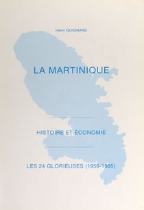 La Martinique - Histoire et économie. Les 24 glorieuses (1959-1985)