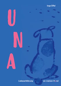 Una - Liebeserklärung an meinen Hund