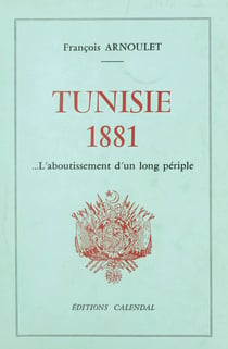 Tunisie 1881 - L'aboutissement d'un long périple