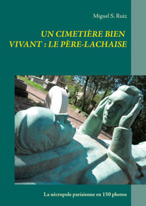 Un cimetière bien vivant : le Père-Lachaise - La nécropole parisienne en 150 photos