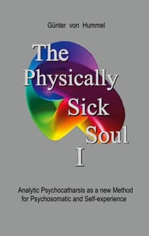 The Physically Sick Soul - Analytic Psychocatharsis as a new method for psychosomatic and self-experience