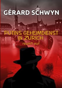 Putins Geheimdienst - in Zürich