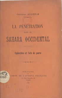 La pénétration dans le Sahara Occidental - Explorations et faits de guerre