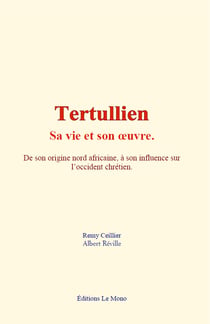 Tertullien - sa vie et son œuvre - De son origine nord africaine à son influence sur l’occident chrétien