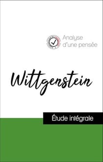 Analyse d'une pensée : Wittgenstein (résumé et fiche de lecture plébiscités par les enseignants sur fichedelecture.fr)