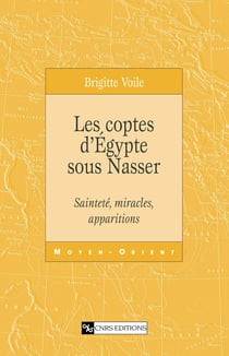 Les coptes d’Égypte sous Nasser - Sainteté, miracles, apparitions