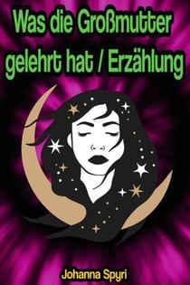 Was die Großmutter gelehrt hat / Erzählung