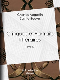 Critiques et Portraits littéraires - Tome IV