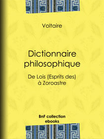 Dictionnaire philosophique - de Lois (Esprits des) à Zoroastre