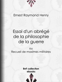 Essai d'un abrégé de la philosophie de la guerre - ou Recueil de maximes militaires