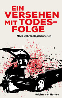 Ein Versehen mit Todesfolge - Nach wahren Begebenheiten