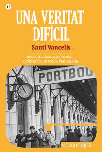Una veritat difícil - Walter Benjamin a Portbou: crònica d'una ferida mal curada