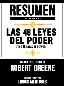 Resumen Extendido De Las 48 Leyes Del Poder (The 48 Laws Of Power) – Basado En El Libro De Robert Greene