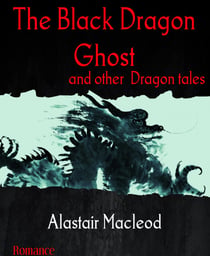 The Black Dragon Ghost - and other  Dragon tales