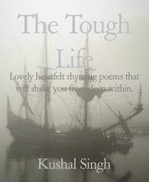 The Tough Life - Lovely heartfelt rhyming poems that will shake you from deep within.