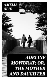 Adeline Mowbray; or, The Mother and Daughter
