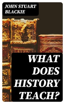 What Does History Teach? - Two Edinburgh Lectures