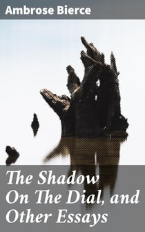 The Shadow On The Dial, and Other Essays - 1909