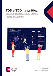 TDD e BDD na prática - Construa aplicações Ruby usando RSpec e Cucumber