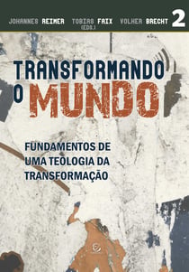 Transformando o mundo - Fundamentos de uma teologia da transformação