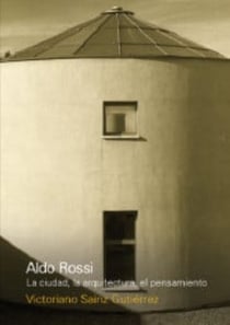 Aldo Rossi - La ciudad, la arquitectura, el pensamiento