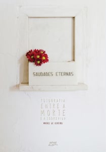 Saudades Eternas - Fotografia entre a morte e a sobrevida