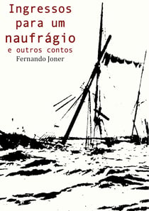 Ingressos para um naufrágio e outros contos