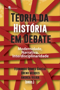 Teoria da História em debate - Modernidade, narrativa, interdisciplinaridade