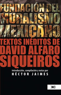 Fundación del muralismo mexicano - Textos inéditos de David Alfaro Siqueiros