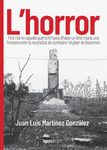 L'horror - Fins i tot en aquella guerra hi havia d'haver un límit moral, una frontera entre la necessitat de combatre i el plaer de l'extermini