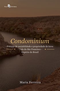 Condominium - Práticas de Sociabilidade e Propriedade de Terra - Vale do São Francisco – Império do Brasil