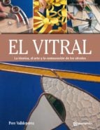 ARTES &amp; OFICIOS. EL VITRAL. La técnica, el arte y la restauración de los vitrales