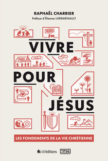 Vivre pour Jésus - Les fondements de la vie chrétienne