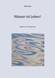 Wasser ist Leben! - Gedichte und Fotografien