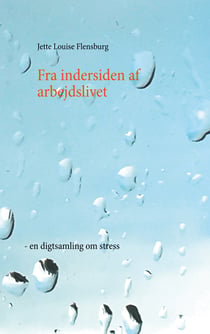 Fra indersiden af arbejdslivet - - en digtsamling om stress