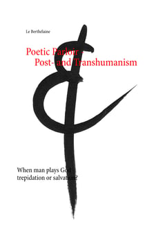 Poetic Parloir Post- and Transhumanism - When man plays God - trepidation or salvation?