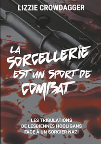 La sorcellerie est un sport de combat - Les tribulations de lesbiennes hooligans face à un sorcier nazi