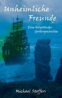 Unheimliche Freunde - Eine Helgoländer Geistergeschichte