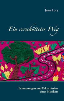 Ein verschütteter Weg - Erinnerungen und Erkenntnisse eines Musikers