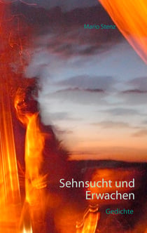 Sehnsucht und Erwachen - Das gesammelte Schweigen der Jahre im Feuer