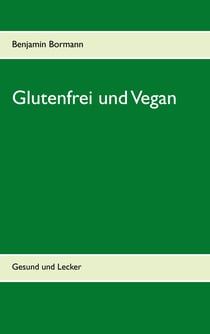 Glutenfrei und Vegan - Gesund und Lecker